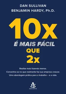 Capa do livro 10x é mais fácil que 2x: realize mais fazendo menos