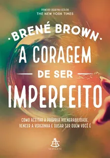Capa do livro A Coragem de Ser Imperfeito: como aceitar a própria vulnerabilidade, vencer a vergonha e ousar ser quem você é