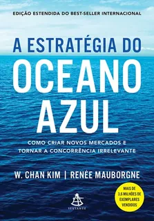 Capa do livro A estratégia do oceano azul: como criar novos mercados e tornar a concorrência irrelevante (edição ampliada)