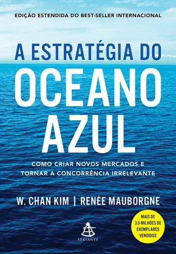 Capa do livro A estratégia do oceano azul: como criar novos mercados e tornar a concorrência irrelevante (edição ampliada), de W. Chan Kim e Renée Mauborgne