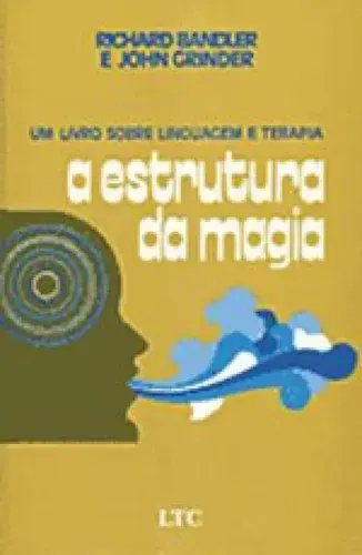 Capa do livro A Estrutura da Magia: Um livro sobre linguagem e terapia, de Richard Bandler e John Grinder