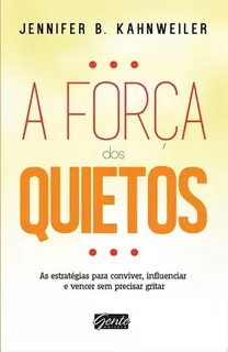 Capa do livro A Força dos Quietos: as estratégias para conviver, influenciar e vencer sem precisar gritar