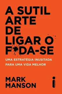 Capa do livro A Sutil Arte de Ligar o F*da-se: uma estratégia inusitada para uma vida melhor