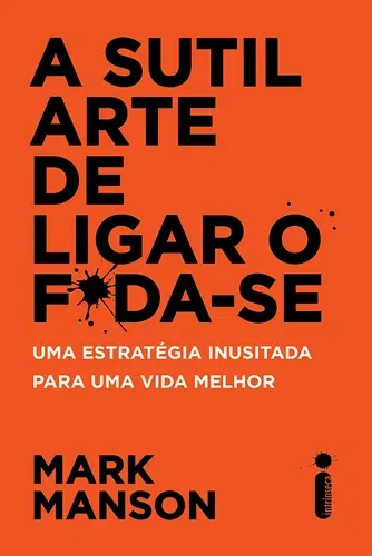 Capa do livro A Sutil Arte de Ligar o F*da-se: uma estratégia inusitada para uma vida melhor, de Mark Manson