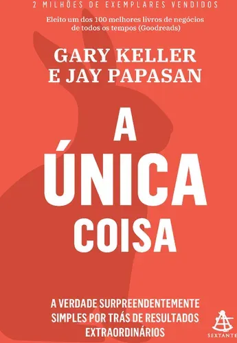 Capa do livro A Única Coisa: a verdade surpreendentemente simples por trás de resultados extraordinários, de Gary Keller e Jay Papasan
