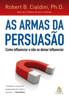 Capa do livro As Armas da Persuasão: como influenciar e não se deixar influenciar
