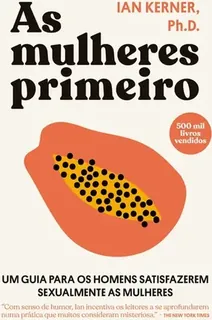 Capa do livro As Mulheres Primeiro: um guia para os homens satisfazerem sexualmente as mulheres