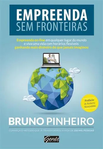 Capa do livro Empreenda sem fronteiras: empreenda on-line em qualquer lugar do mundo e viva uma vida com horários flexíveis ganhando mais dinheiro do que jamais imaginou, de Bruno Pinheiro