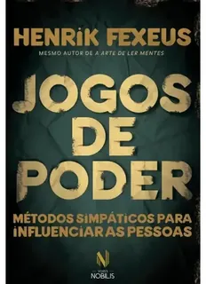 Capa do livro Jogos de Poder: Métodos simpáticos para influenciar as pessoas