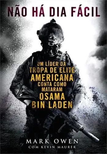 Capa do livro Não Há Dia Fácil: um líder da tropa de elite americana conta como mataram Osama bin Laden, de Mark Owen, com Kevin Maurer