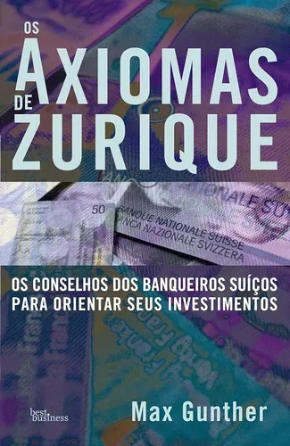 Capa do livro Os Axiomas de Zurique: os conselhos dos banqueiros suíços para orientar seus investimentos, de Max Gunther