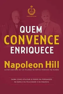 Capa do livro Quem Convence Enriquece: saiba como utilizar o poder da persuasão na busca da felicidade e da riqueza