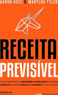 Capa do livro Receita Previsível: como implementar a metodologia revolucionária de vendas outbound que pode triplicar os resultados da sua empresa