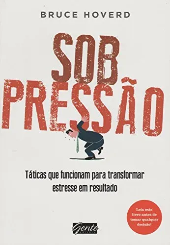 Capa do livro Sob Pressão: táticas que funcionam para transformar estresse em resultado, de Bruce Hoverd